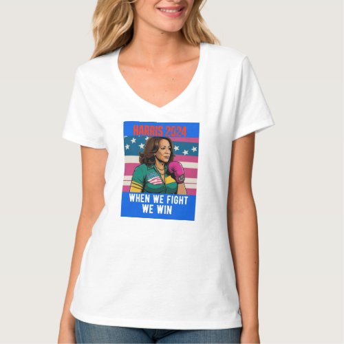 KAMALA HARRIS 2024 WHEN WE FIGHT WE WIN T_Shirt