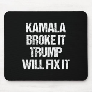 Kamala Harris Broke It Trump Will Fix It  Mouse Pad