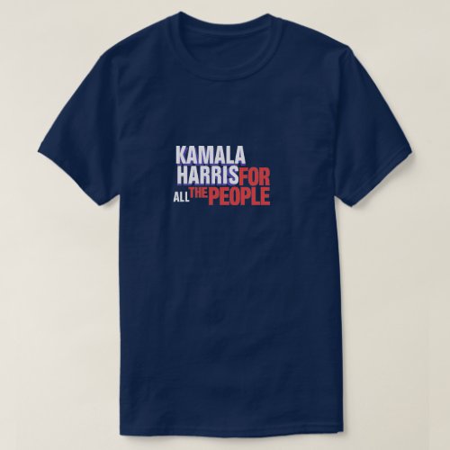 Kamala Harris for ALL the people T_Shirt