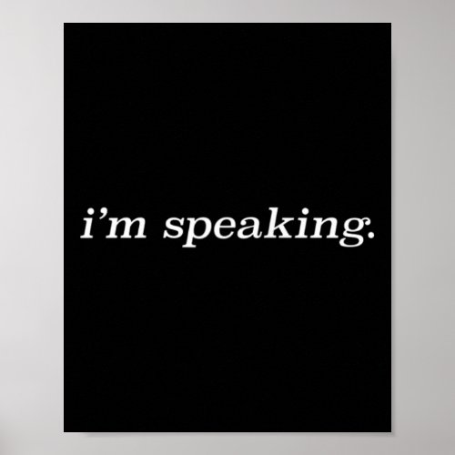 Kamala Harris I39m Speaking Pro Biden Anti Trump Poster