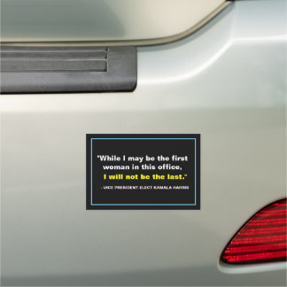 Kamala Harris I Will Not Be The Last Car Magnet