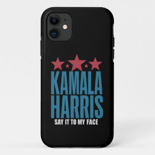 Kamala Harris If You Got Something To Say Say It iPhone 11 Case