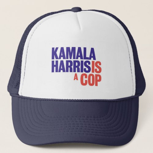Kamala Harris is a cop Trucker Hat