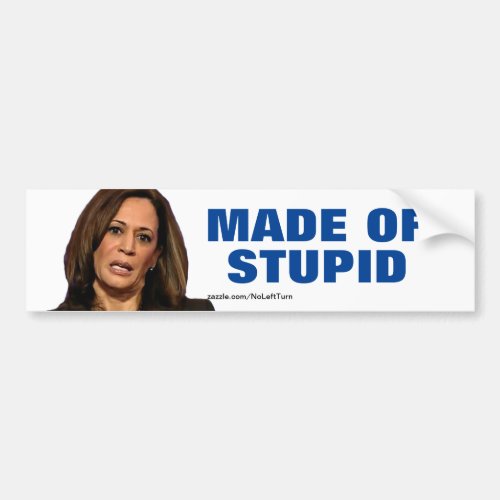 Kamala Harris Is Made Of Stupid Bumper Sticker