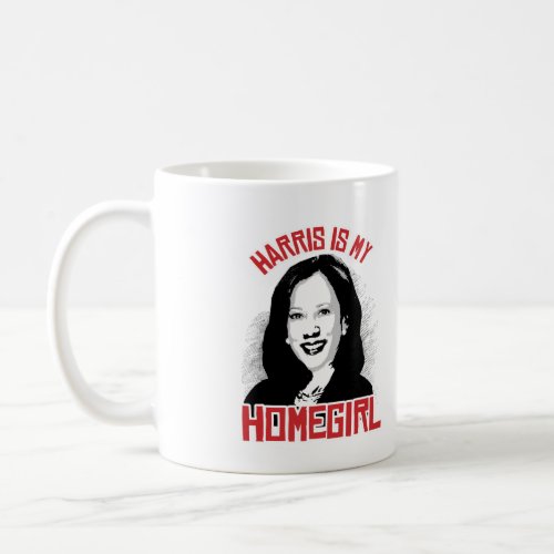 Kamala Harris is my Homegirl _ Coffee Mug
