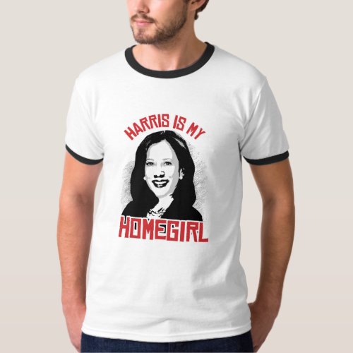 Kamala Harris is my Homegirl _ T_Shirt