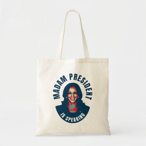 Kamala Harris MADAM PRESIDENT Is Speaking  Tote Bag