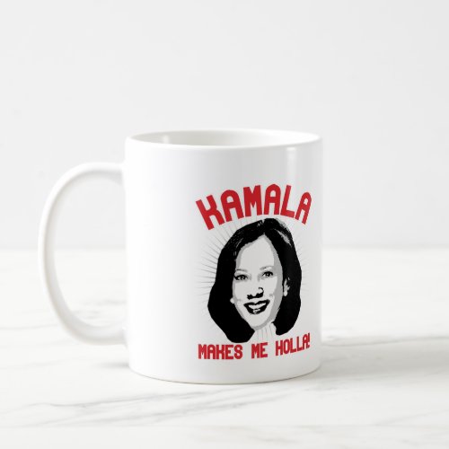 Kamala Harris Makes Me Holla _ Coffee Mug