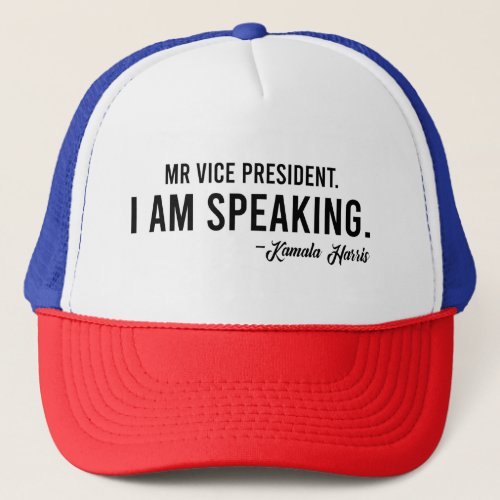 Kamala Harris Mr Vise President I am Speaking Trucker Hat