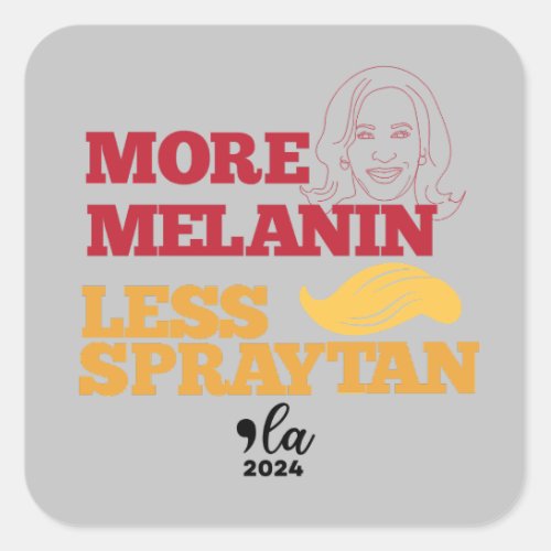 Kamala Harris no Trump More Melanin Less Spraytan Square Sticker