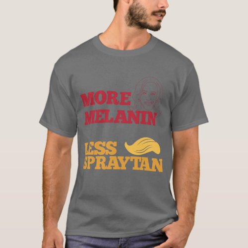 Kamala Harris no Trump More Melanin Less Spraytan T_Shirt