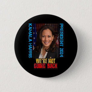 Kamala Harris President 2024 We're Not Going Back  Button