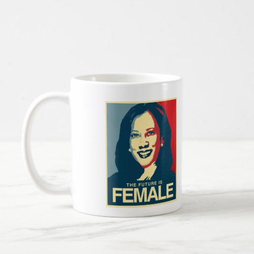 Kamala Harris Propaganda _ Future is Female _ Coffee Mug