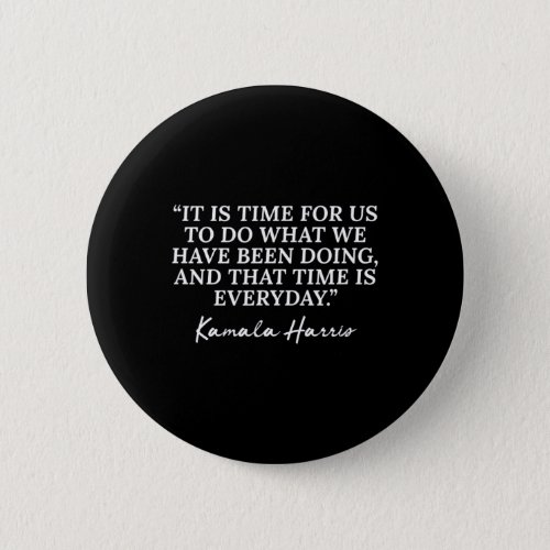 Kamala Harris Quote Republican Time Is Everyday  Button