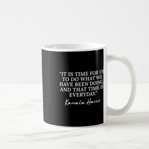 Kamala Harris Quote Republican Time Is Everyday  Coffee Mug