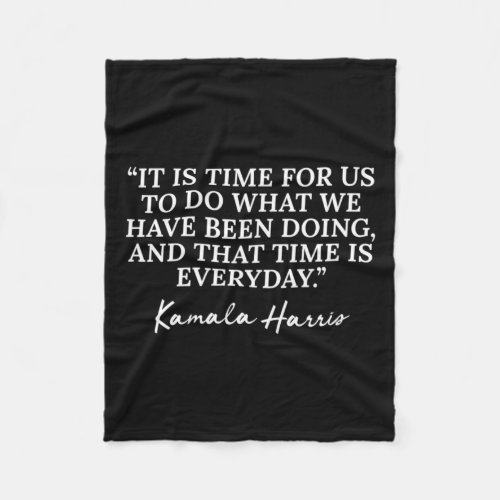 Kamala Harris Quote Republican Time Is Everyday  Fleece Blanket