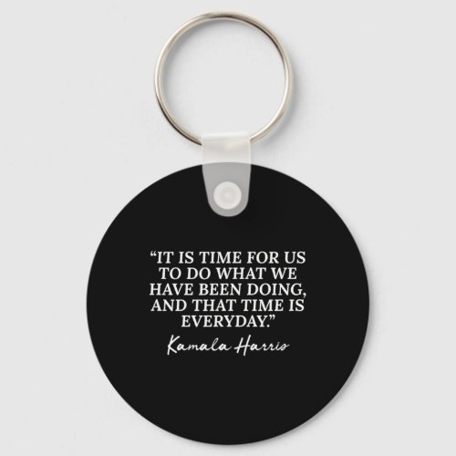 Kamala Harris Quote Republican Time Is Everyday  Keychain