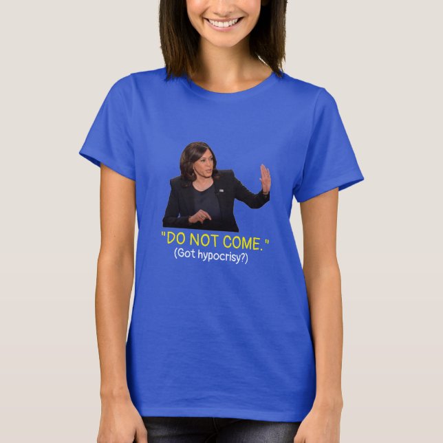 Kamala Harris tells immigrants, "Do Not Come." T-Shirt (Front)