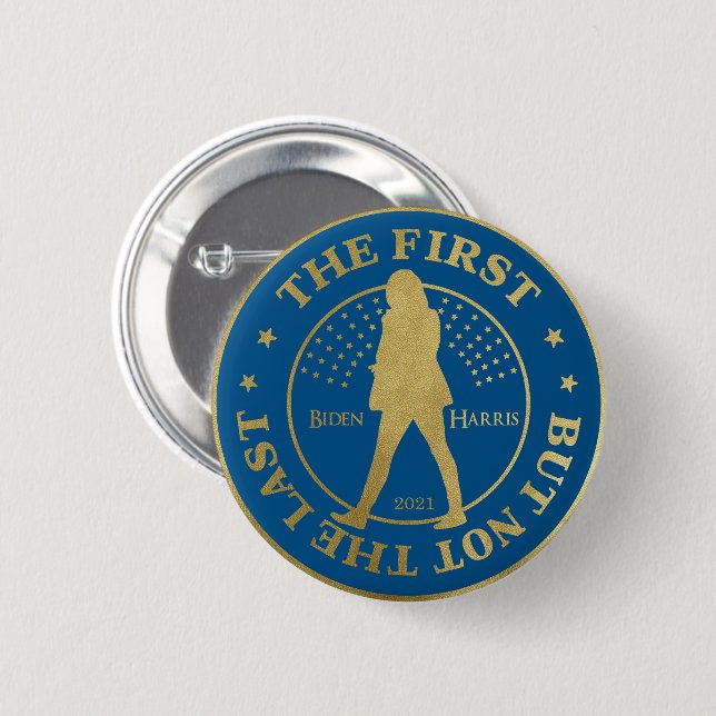 Kamala HARRIS  -  "THE FIRST - BUT NOT THE LAST" Button (Front & Back)