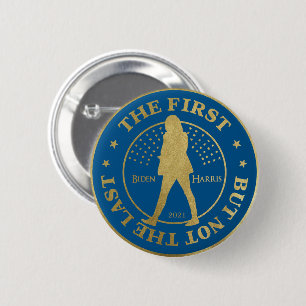 Kamala HARRIS - "THE FIRST - BUT NOT THE LAST" Button