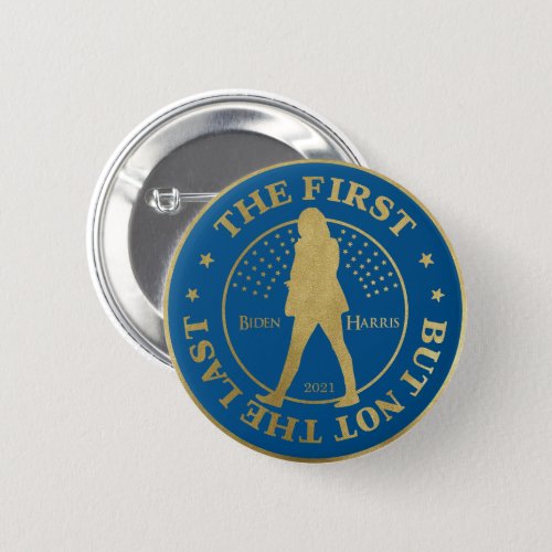 Kamala HARRIS  _  THE FIRST _ BUT NOT THE LAST Button