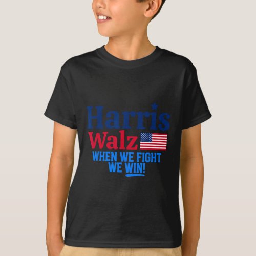 Kamala Harris Tim Walz When We Fight We Win  T_Shirt