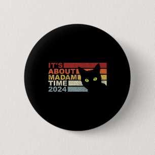 Kamala Harris W Cat 2024 It's About Madam Time Pre Button