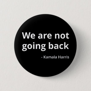 Kamala Harris - We Are Not Going Back III Button