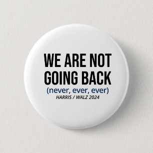 Kamala Harris We Are Not Going Back, Vote Harris Button