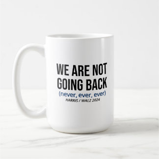 Kamala Harris We Are Not Going Back, Vote Harris Coffee Mug
