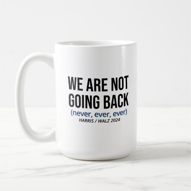 Kamala Harris We Are Not Going Back, Vote Harris Coffee Mug (Left)