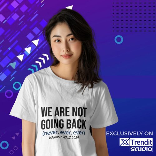 Kamala Harris We Are Not Going Back Vote Harris T_Shirt