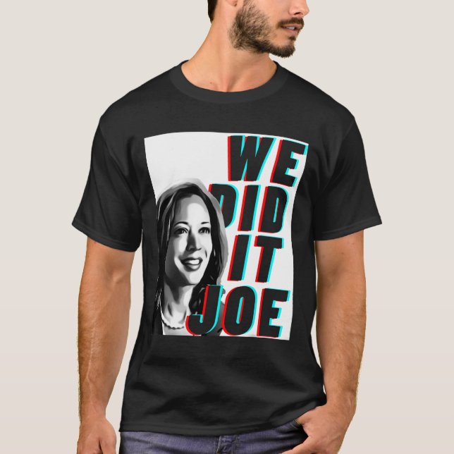 Kamala Harris &#';we Did It Joe&# Modern Design  T-Shirt (Front)