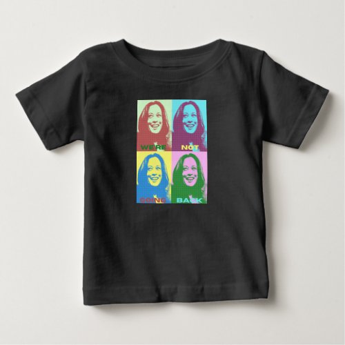 Kamala Harris Were Not Going Back Pop Art Baby T_Shirt