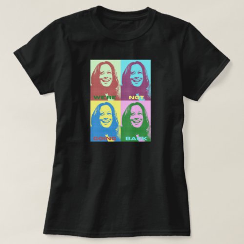 Kamala Harris Were Not Going Back Pop Art T_Shirt