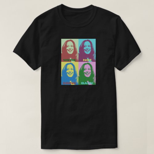 Kamala Harris Were Not Going Back Pop Art T_Shirt