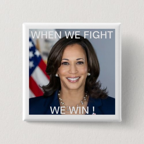 Kamala Harris When We Fight We Win Square Button