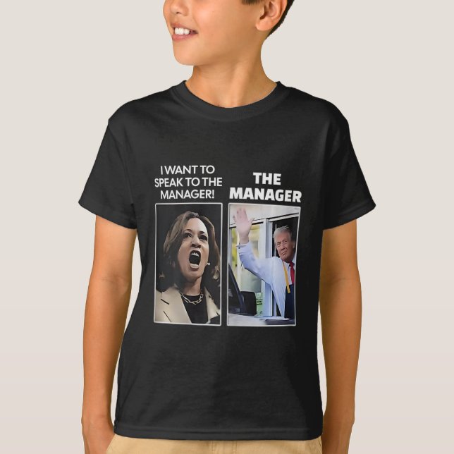 Kamala I Want To Speak To The Manager Trump Mcdona T-Shirt (Front)