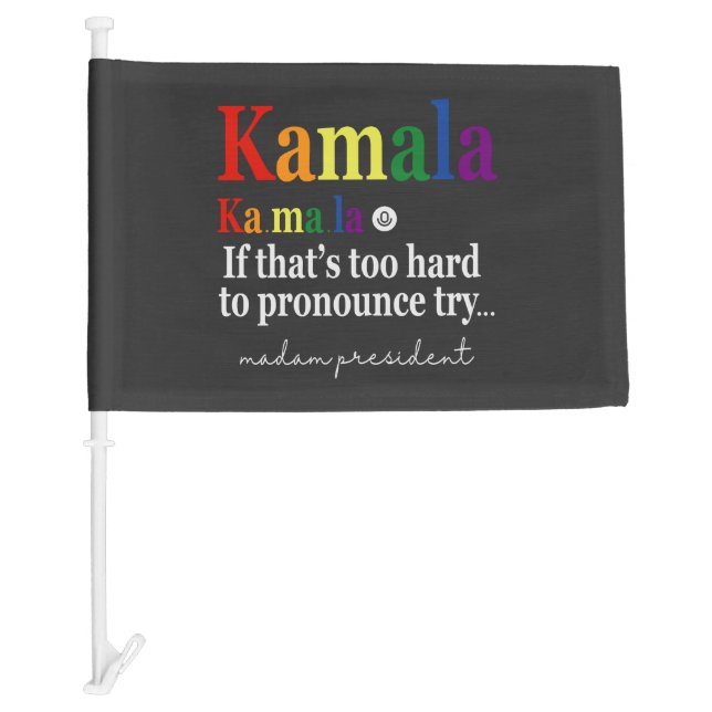 Kamala If That's Too Hard Madam President Harris   Car Flag (Front)
