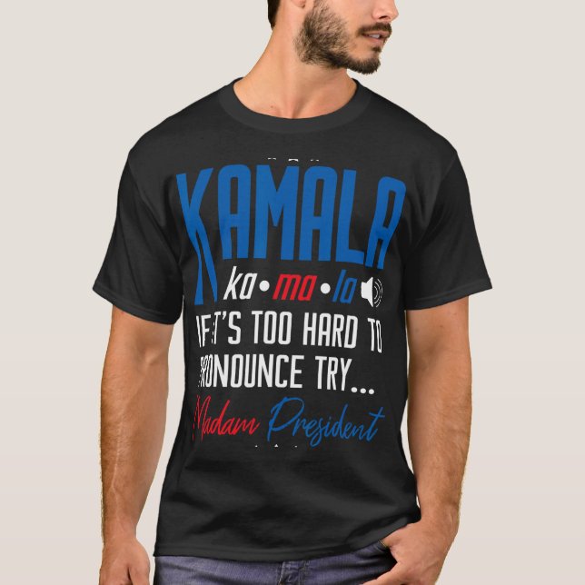 Kamala If That's Too Hard To Pronounce Try Madam P T-Shirt (Front)