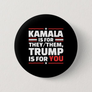 Kamala Is For They Them Trump Is For You Button