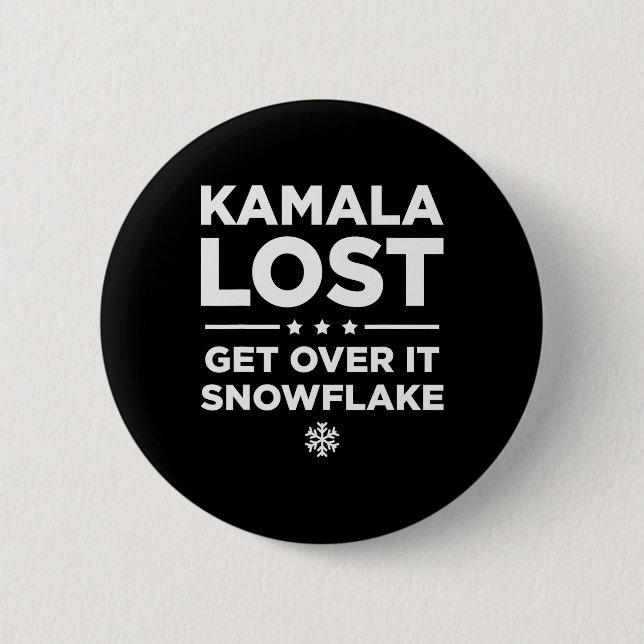 Kamala Lost Get Over It Snowflake - Trump Win Won  Button (Front)