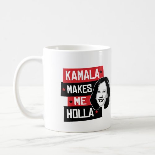 Kamala Makes Me Holla _ Coffee Mug