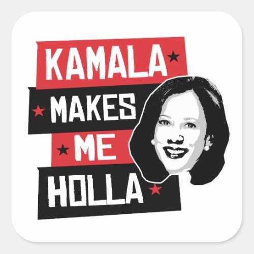 Kamala Makes Me Holla _ Square Sticker