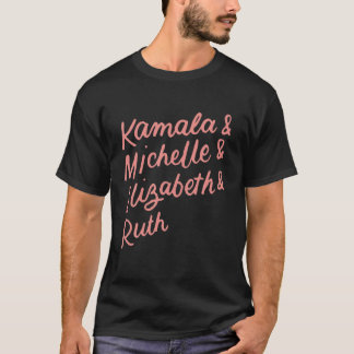 Kamala Michelle Elizabeth Ruth Feminist Political T-Shirt