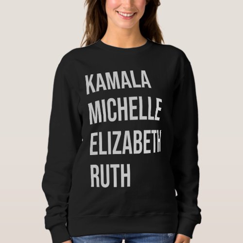 Kamala Michelle Elizabeth  Ruth Sweatshirt