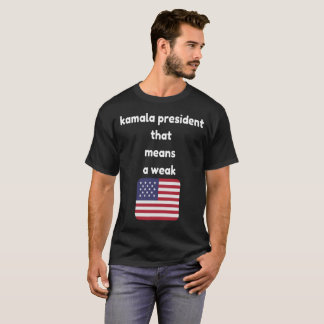 kamala president that means a weak usa t-shirt