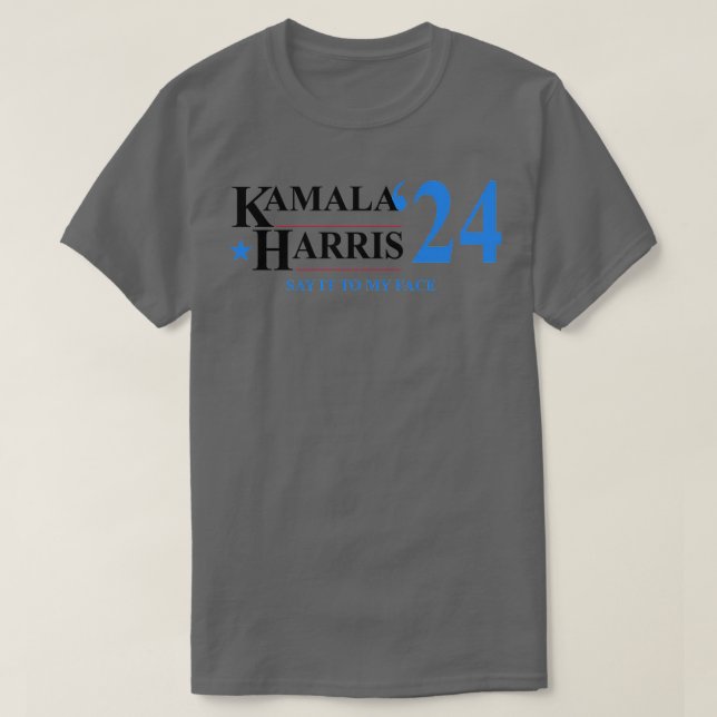 Kamala  Say It To My Face T-Shirt (Design Front)