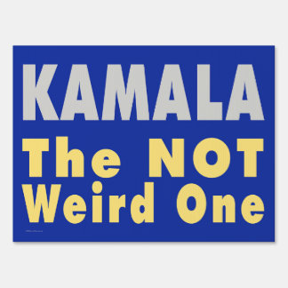 Kamala, The NOT Weird One Sign
