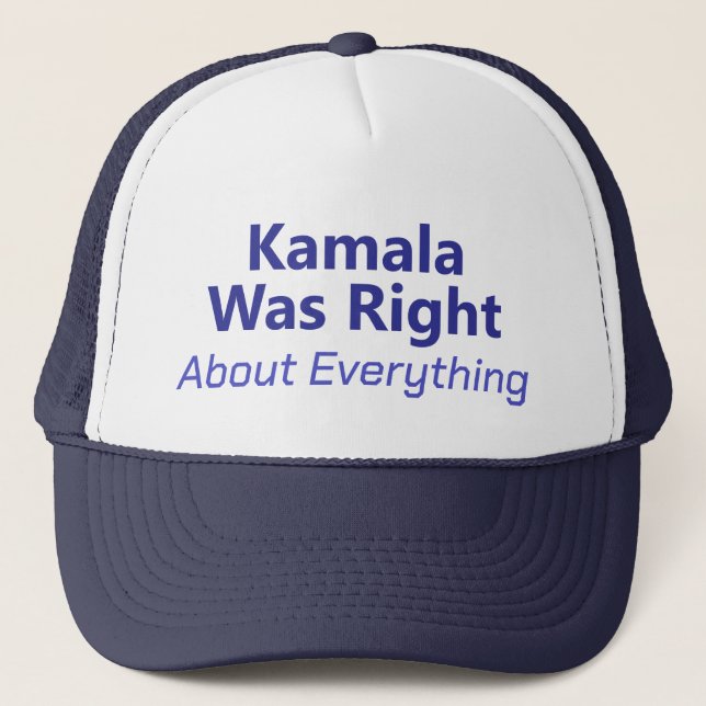 Kamala Was Right About Everything Trucker Hat (Front)
